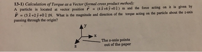 Solved 13-1) Calculation of Torque as a Vector (formal cross | Chegg.com