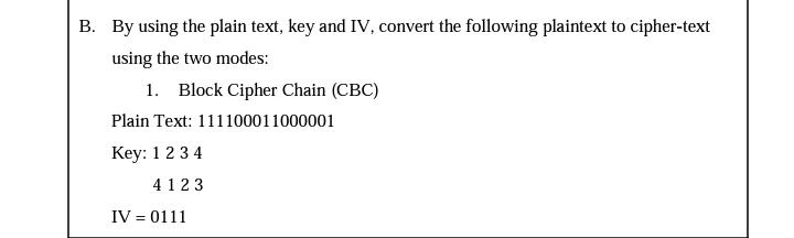 Solved B. By Using The Plain Text, Key And IV, Convert The | Chegg.com