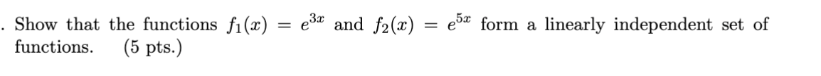 Solved Show That The Functions F1 X E3x And F2 X E5x Form