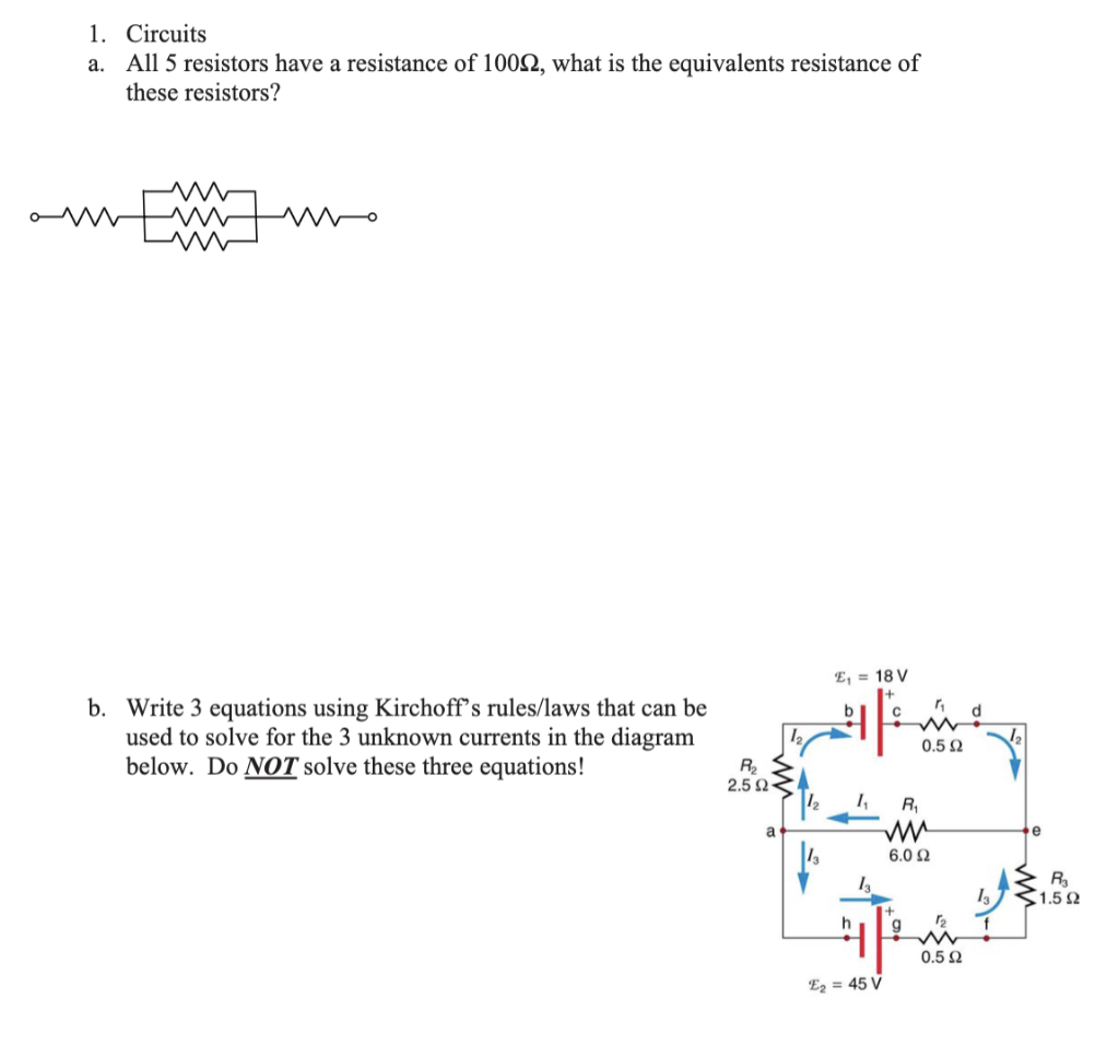 1. Circuits
a. All 5 resistors have a resistance of \( 100 \Omega \), what is the equivalents resistance of these resistors?