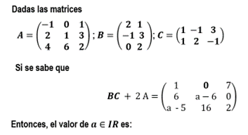 Dadas las matrices \[ A=\left(\begin{array}{ccc} -1 & 0 & 1 \\ 2 & 1 & 3 \\ 4 & 6 & 2 \end{array}\right) ; B=\left(\begin{arr