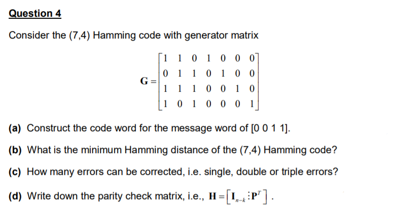 Solved Question 4 Consider The (7,4) Hamming Code With | Chegg.com