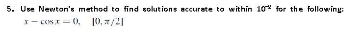 Solved 5. Use Newton's method to find solutions accurate to | Chegg.com