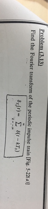 Solved Find the Fourier transform of the periodic impulse | Chegg.com