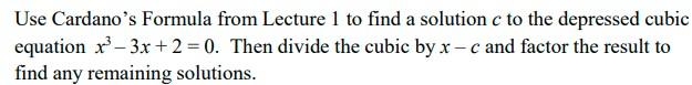 Solved Use Cardano's Formula from Lecture 1 to find a | Chegg.com