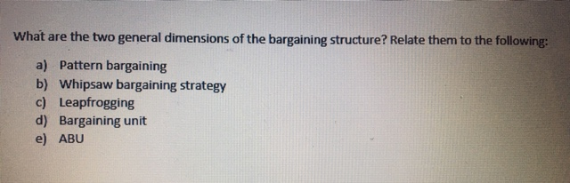 Solved What are the two general dimensions of the bargaining | Chegg.com