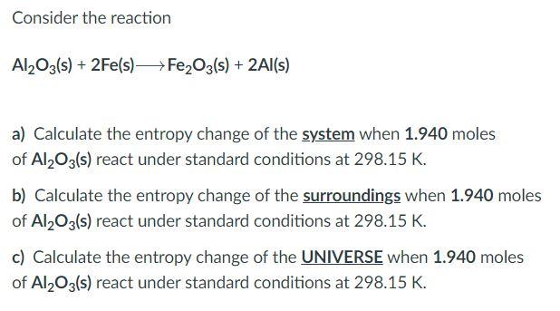 Solved Consider The Reaction Al2O3(s) + 2Fe(s) —>Fe2O3(s) + | Chegg.com