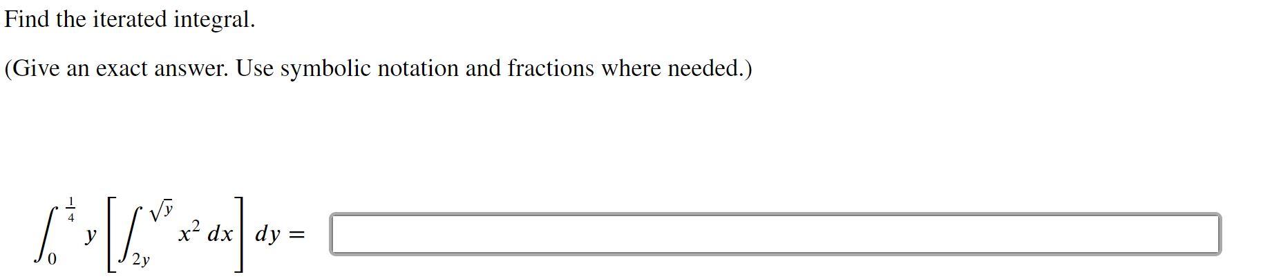 Solved Find the iterated integral. (Give an exact answer. | Chegg.com