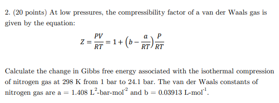The compressibility factor a real gas high pressure is:-1 - frac{Pb} {RT}1  + frac {RT} {Pb}11 + frac {Pb} {RT}