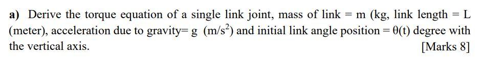 Solved - EL a) Derive the torque equation of a single link | Chegg.com