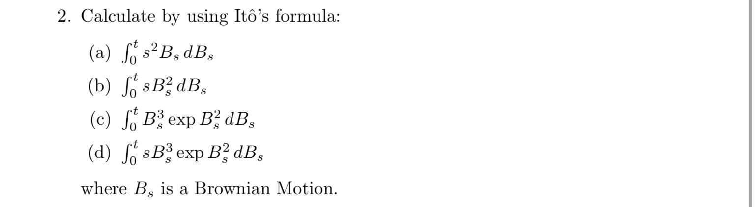 Solved 2. Calculate by using Itô's formula: (a) S6 sB, dB | Chegg.com