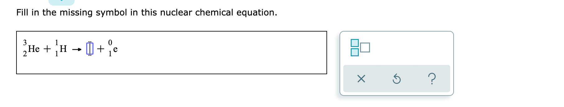 Solved Fill in the missing symbol in this nuclear chemical | Chegg.com