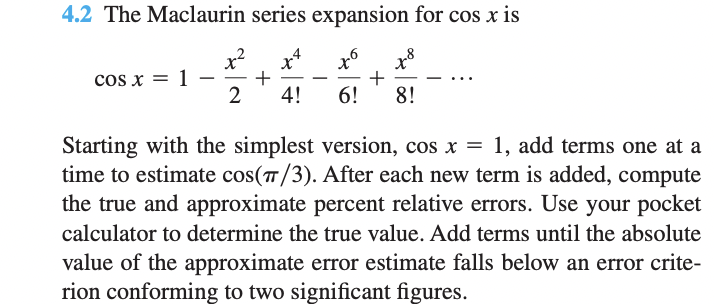 4.2 The Maclaurin series expansion for \( \cos x \) is
\[
\cos x=1-\frac{x^{2}}{2}+\frac{x^{4}}{4 !}-\frac{x^{6}}{6 !}+\frac{