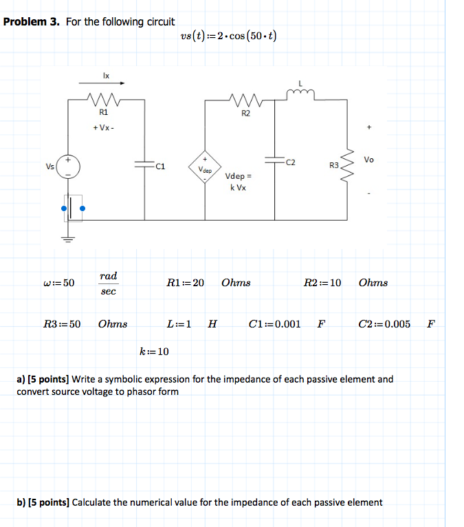 Solved Problem 3 For The Following Circuit Vs T 2 Cos Chegg Com