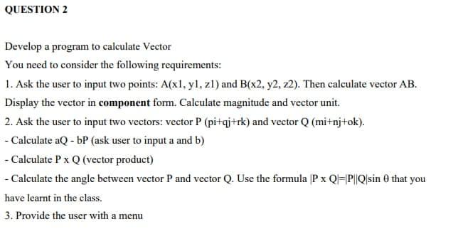 Solved QUESTION 2 Develop a program to calculate Vector You | Chegg.com