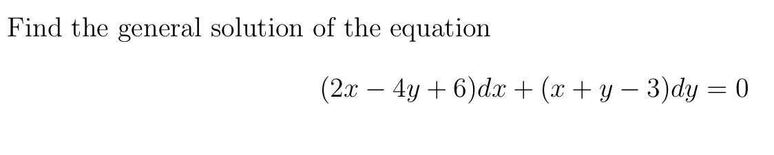 Solved Find the general solution of the equation (2x – 4y + | Chegg.com