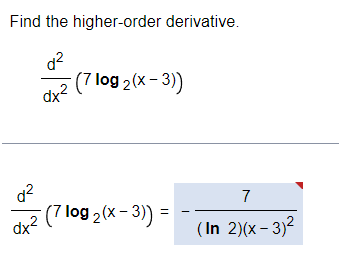 Solved Find The Higher-order Derivative. Dx2d2(7log2(x−3)) 