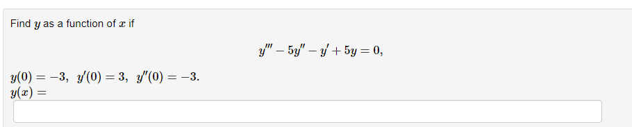 Find \( y \) as a function of \( x \) if \[ y^{\prime \prime \prime}-5 y^{\prime \prime}-y^{\prime}+5 y=0 \] \( y(0)=-3, y^{\