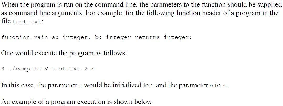 When the program is run on the command line, the parameters to the function should be supplied as command line arguments. for