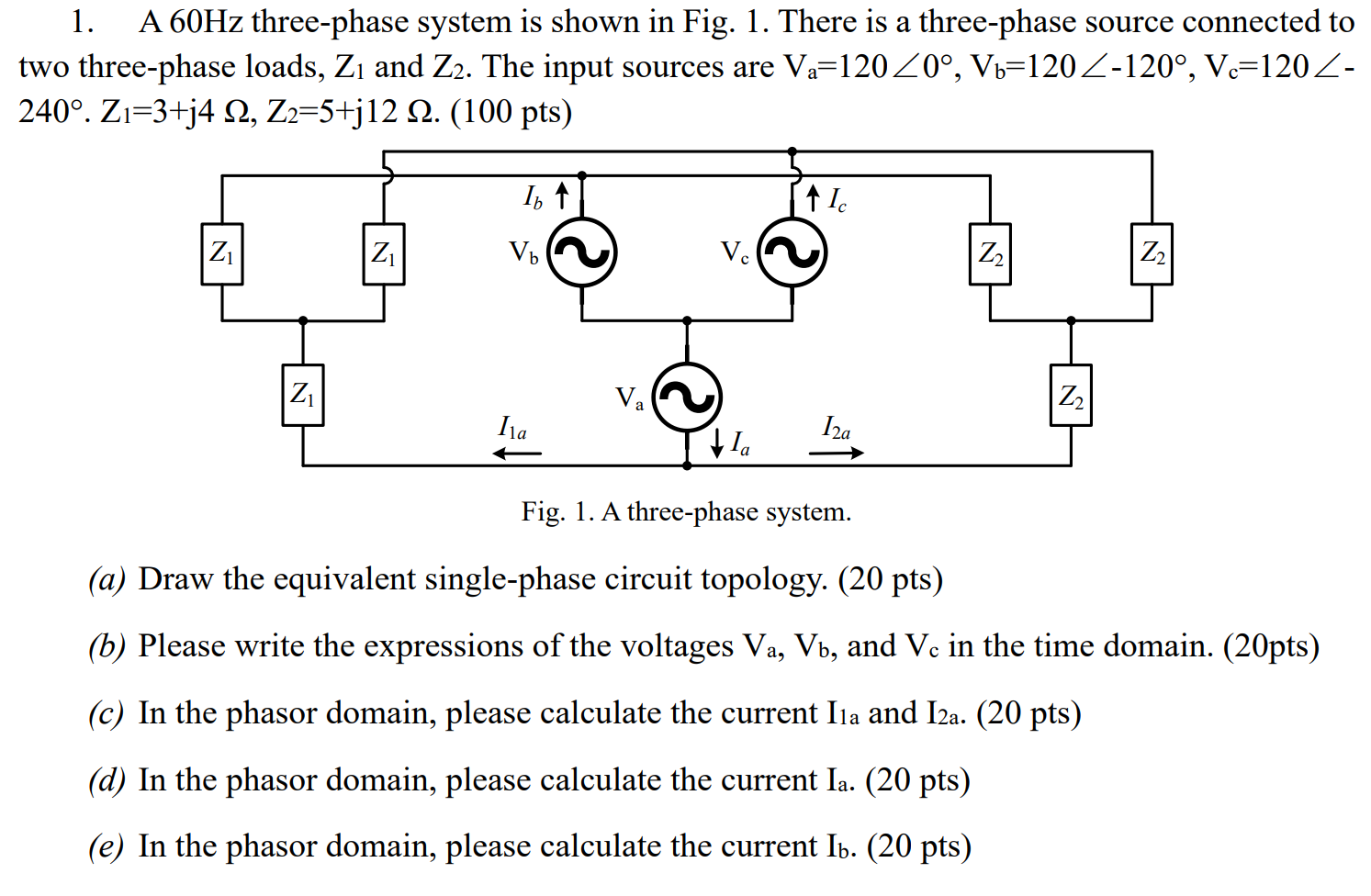 1. A 60Hz three-phase system is shown in Fig. 1. There is a three-phase source connected to
two three-phase loads, Z? and Z2.