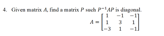 Solved 4. Given matrix A, find a matrix P such P-¹AP is | Chegg.com