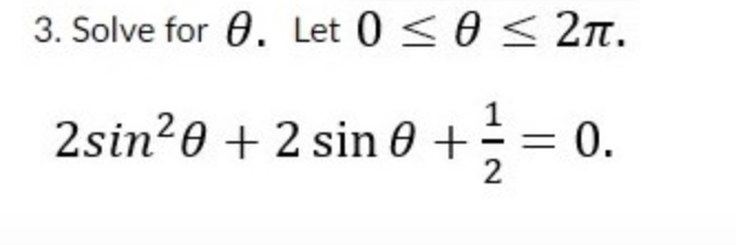 Solved 3. Solve for θ. Let 0≤θ≤2π. 2sin2θ+2sinθ+21=0 | Chegg.com