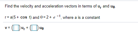 Solved Find the velocity and acceleration vectors in terms | Chegg.com
