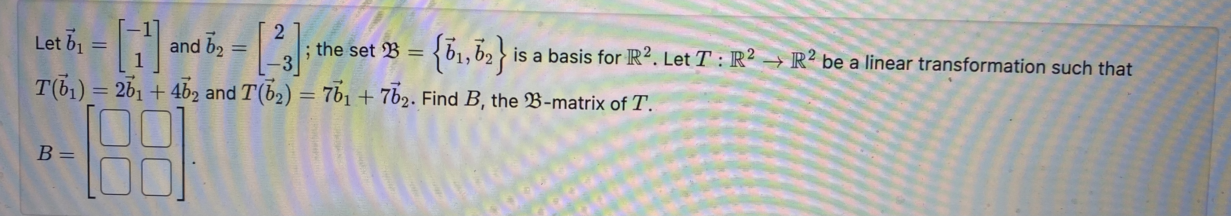 Solved Let B1=[−11] And B2=[2−3]; The Set B={b1,b2} Is A | Chegg.com