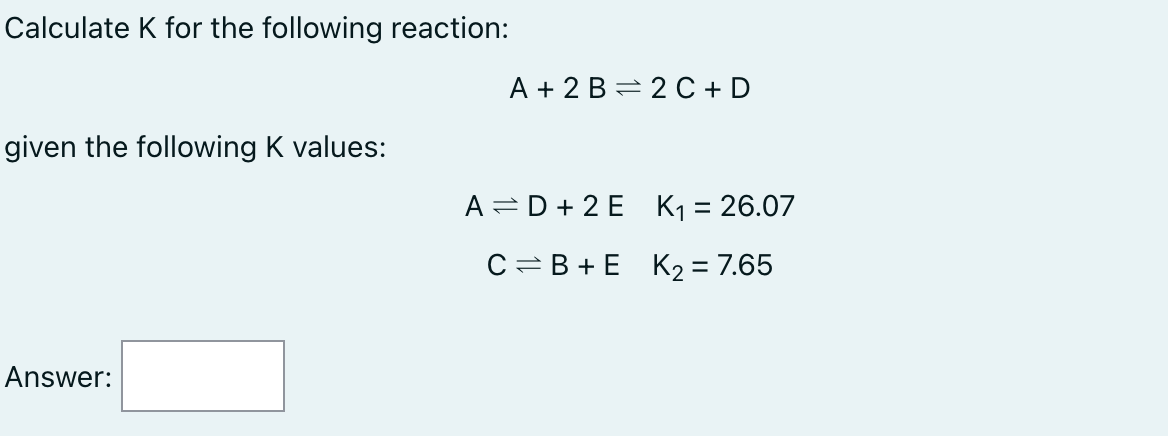 Solved Calculate K for the following reaction: A+2B⇌2C+D | Chegg.com