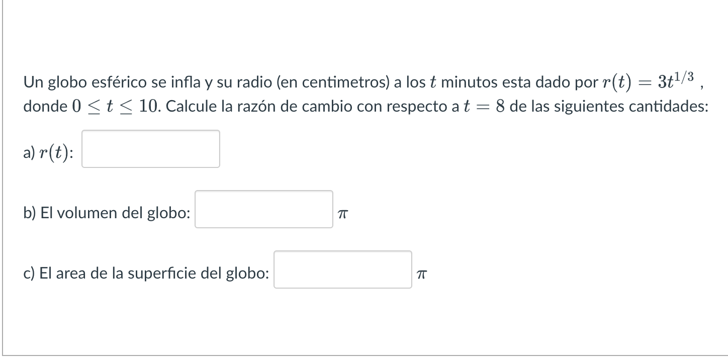 Un globo esférico se infla y su radio (en centimetros) a los \( t \) minutos esta dado por \( r(t)=3 t^{1 / 3} \) donde \( 0