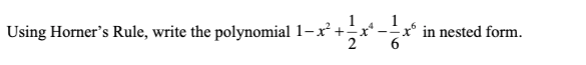 Solved Using Horner's Rule, write the polynomial 1-r?+r* tº | Chegg.com