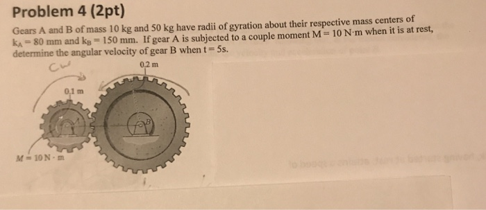 Solved Problem 4 (2pt) Gears A And B Of Mass 10 Kg And 50 Kg | Chegg.com