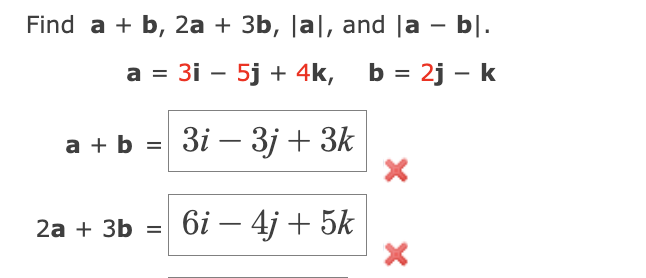 Solved Find A+b,2a+3b,∣a∣, And ∣a−b∣. A=3i−5j+4k,b=2j−k | Chegg.com