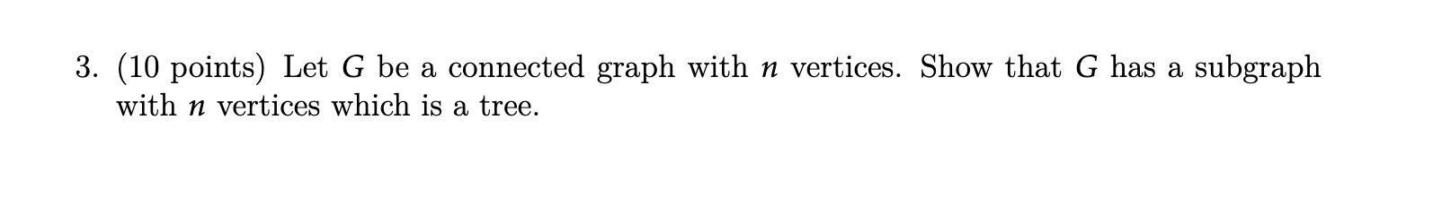 Solved 3. (10 points) Let G be a connected graph with n | Chegg.com