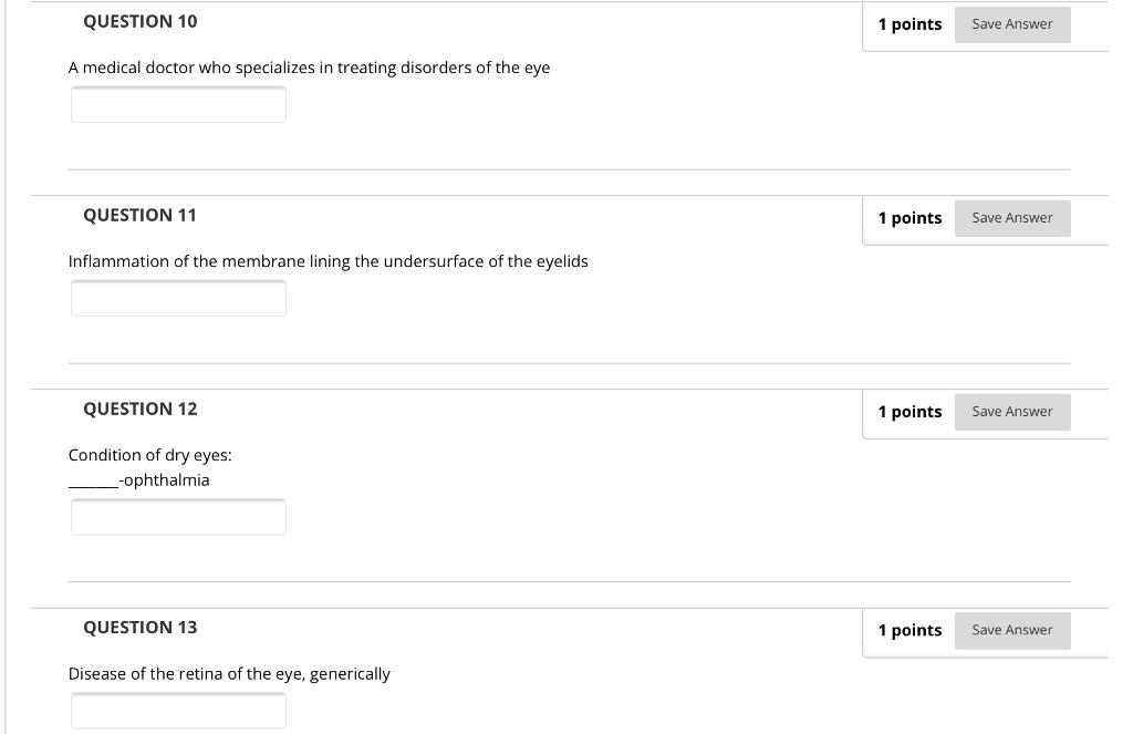 QUESTION 10 1 points Save Answer A medical doctor who specializes in treating disorders of the eye QUESTION 11 1 points Save