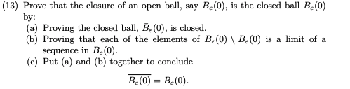 Solved (13) Prove that the closure of an open ball, say | Chegg.com