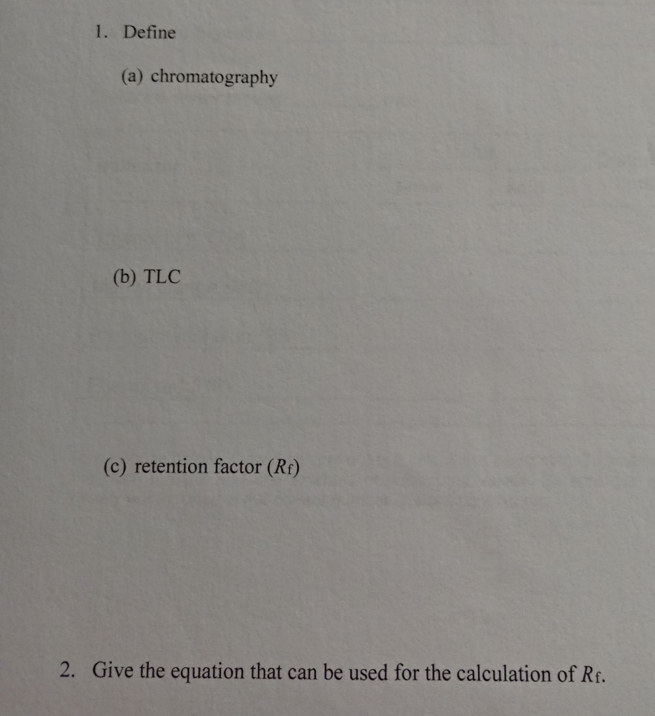 Solved 1. Define (a) chromatography (b) TLC (c) retention