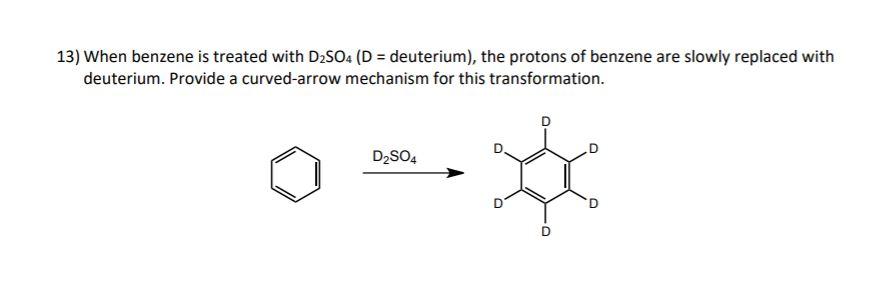 Solved 13) When benzene is treated with D2SO4 (D = | Chegg.com