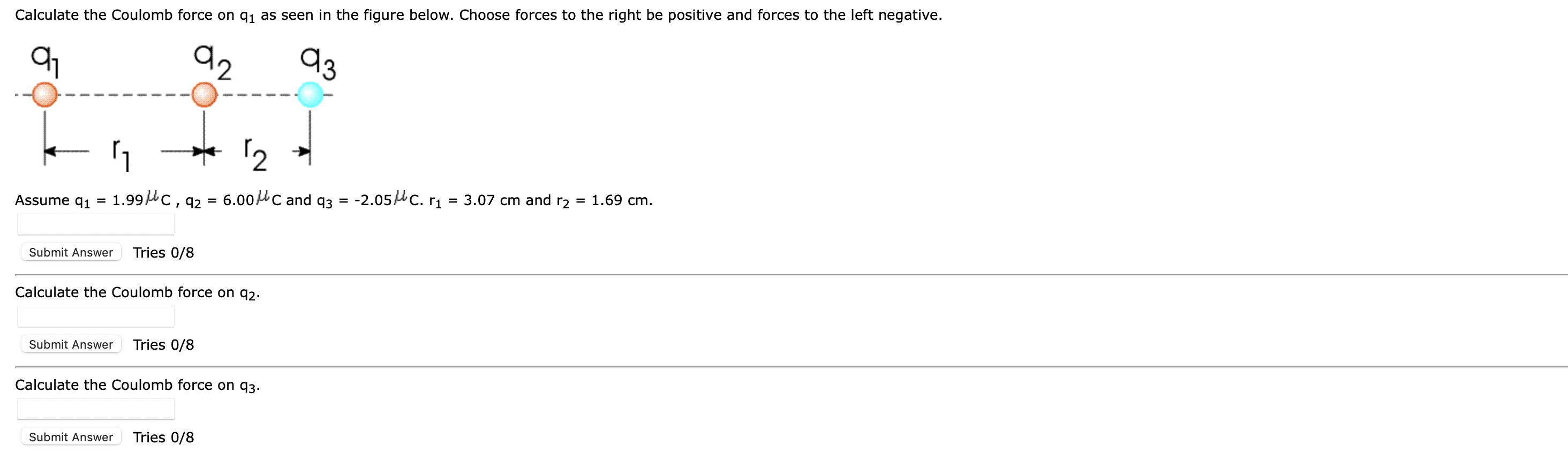 [Solved]: Assume q1=1.99C,q2=6.00C and q3=2.05C.r1=3.07cm a
