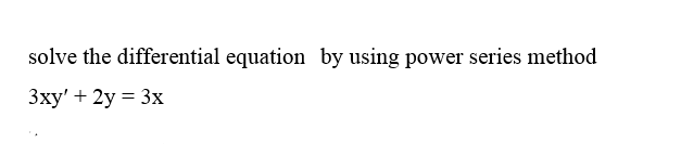Solved solve the differential equation by using power series | Chegg.com
