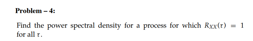 Solved Problem - 4: Find the power spectral density for a | Chegg.com