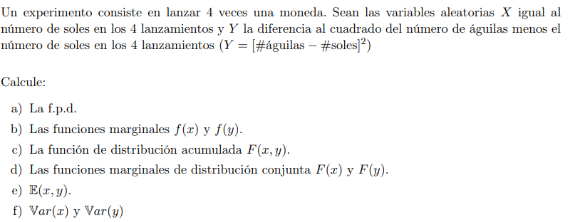 Un experimento consiste en lanzar 4 veces una moneda. Sean las variables aleatorias \( X \) igual al número de soles en los 4