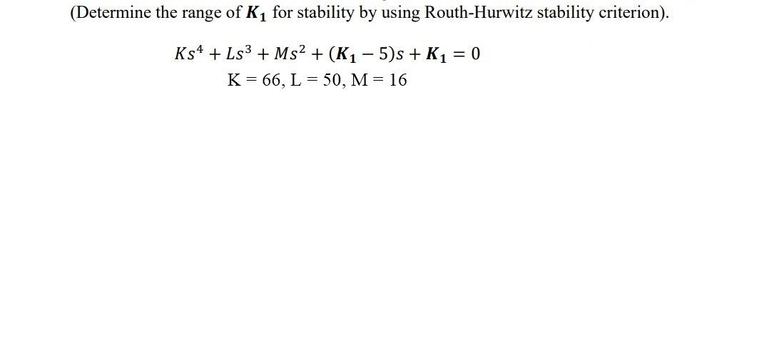 Solved (Determine The Range Of Kį For Stability By Using | Chegg.com