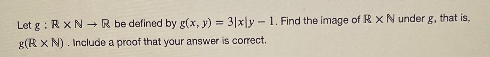 Solved Let g: RXN - → R be defined by g(x, y) = 3|xly - 1. | Chegg.com