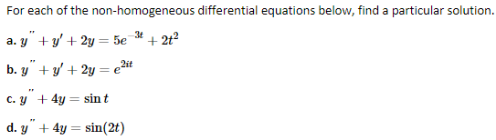 For each of the non-homogeneous differential equations below, find a particular solution. a. \( y^{\prime \prime}+y^{\prime}+