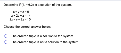 Solved Determine If (4, -6,2) Is A Solution Of The System. | Chegg.com