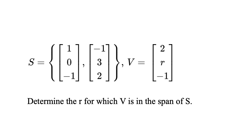Solved S=⎩⎨⎧⎣⎡10−1⎦⎤,⎣⎡−132⎦⎤⎭⎬⎫,V=⎣⎡2r−1⎦⎤ Determine the r | Chegg.com