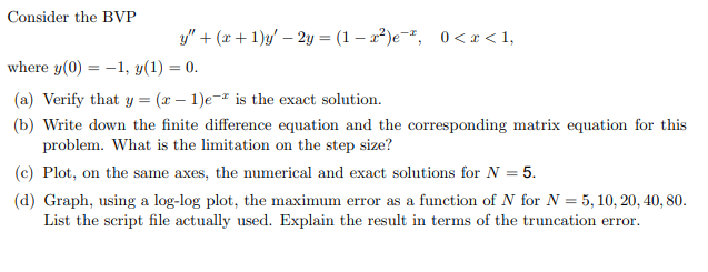 Consider the BVP \[ y^{\prime \prime}+(x+1) y^{\prime}-2 y=\left(1-x^{2}\right) e^{-x}, \quad 0<x<1, \] where \( y(0)=-1, y(1