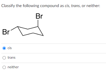 Solved Classify The Following Compound As Cis Trans O