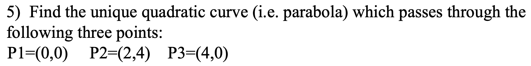 Solved 5) Find the unique quadratic curve (i.e. parabola) | Chegg.com